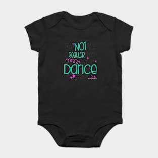 I M Not Like A Regular Mom I M A Dance Mom Baby Bodysuit